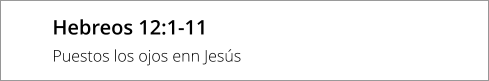 Hebreos 12:1-11 Puestos los ojos enn Jesús
