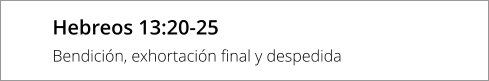 Hebreos 13:20-25 Bendición, exhortación final y despedida