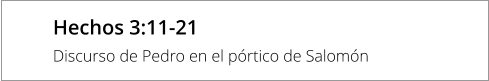 Hechos 3:11-21 Discurso de Pedro en el pórtico de Salomón