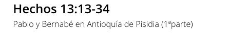 Hechos 13:13-34 Pablo y Bernabé en Antioquía de Pisidia (1ªparte)