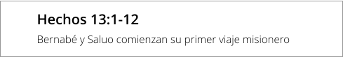 Hechos 13:1-12 Bernabé y Saluo comienzan su primer viaje misionero