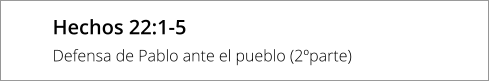 Hechos 22:1-5 Defensa de Pablo ante el pueblo (2ºparte)