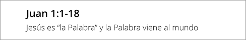 Juan 1:1-18 Jesús es “la Palabra” y la Palabra viene al mundo