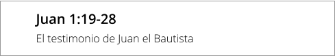 Juan 1:19-28 El testimonio de Juan el Bautista