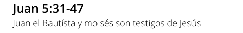 Juan 5:31-47 Juan el Bautísta y moisés son testigos de Jesús