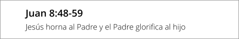 Juan 8:48-59 Jesús horna al Padre y el Padre glorifica al hijo