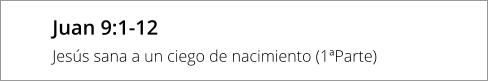 Juan 9:1-12 Jesús sana a un ciego de nacimiento (1ªParte)