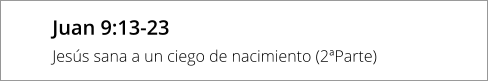 Juan 9:13-23 Jesús sana a un ciego de nacimiento (2ªParte)