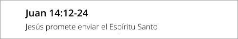 Juan 14:12-24 Jesús promete enviar el Espíritu Santo