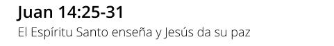 Juan 14:25-31 El Espíritu Santo enseña y Jesús da su paz