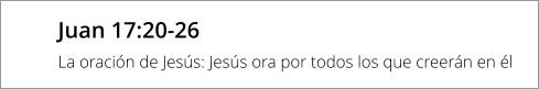 Juan 17:20-26 La oración de Jesús: Jesús ora por todos los que creerán en él