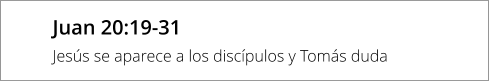 Juan 20:19-31 Jesús se aparece a los discípulos y Tomás duda