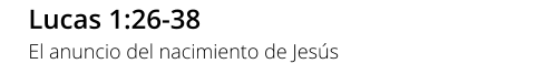 Lucas 1:26-38 El anuncio del nacimiento de Jesús