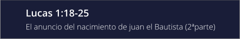 Lucas 1:18-25 El anuncio del nacimiento de juan el Bautista (2ªparte)