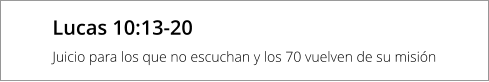 Lucas 10:13-20 Juicio para los que no escuchan y los 70 vuelven de su misión