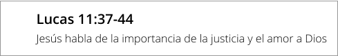 Lucas 11:37-44 Jesús habla de la importancia de la justicia y el amor a Dios