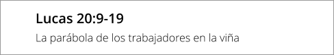 Lucas 20:9-19 La parábola de los trabajadores en la viña