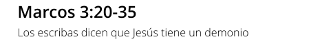 Marcos 3:20-35 Los escribas dicen que Jesús tiene un demonio