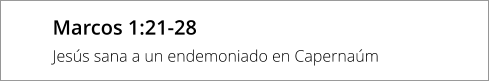 Marcos 1:21-28 Jesús sana a un endemoniado en Capernaúm