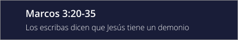 Marcos 3:20-35 Los escribas dicen que Jesús tiene un demonio