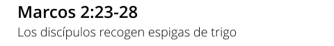 Marcos 2:23-28 Los discípulos recogen espigas de trigo