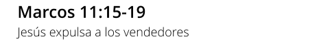 Marcos 11:15-19 Jesús expulsa a los vendedores