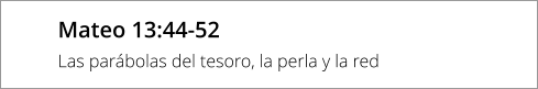 Mateo 13:44-52 Las parábolas del tesoro, la perla y la red