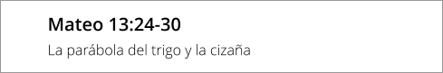 Mateo 13:24-30  La parábola del trigo y la cizaña