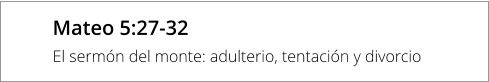 Mateo 5:27-32 El sermón del monte: adulterio, tentación y divorcio