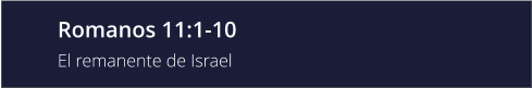 Romanos 11:1-10 El remanente de Israel