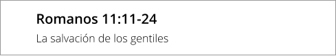Romanos 11:11-24  La salvación de los gentiles