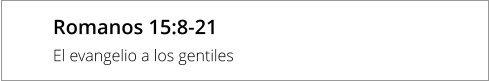 Romanos 15:8-21  El evangelio a los gentiles