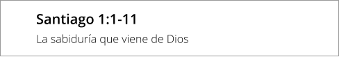 Santiago 1:1-11 La sabiduría que viene de Dios