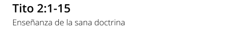 Tito 2:1-15 Enseñanza de la sana doctrina
