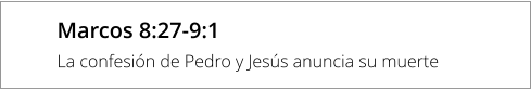 Marcos 8:27-9:1 La confesión de Pedro y Jesús anuncia su muerte