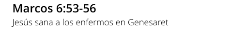 Marcos 6:53-56 Jesús sana a los enfermos en Genesaret